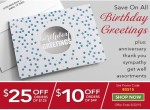 Save on all birthday greetings plus anniversary, thank you, sympathy, get well, and assortments.