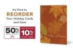 It's tim to reorder your holiday cards and save. 50% Off retail prices plus save an extra 10% off on any order!